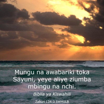 Picture 03 - Zaburi 134:3 SWHULB - Mungu na awabariki toka Sayuni, yeye aliye ziumba - Bible Verse Picture