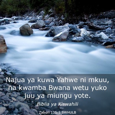 Picture 03 - Zaburi 135:5 SWHULB - Najua ya kuwa Yahwe ni mkuu, na kwamba Bwana wetu - Bible Verse Picture