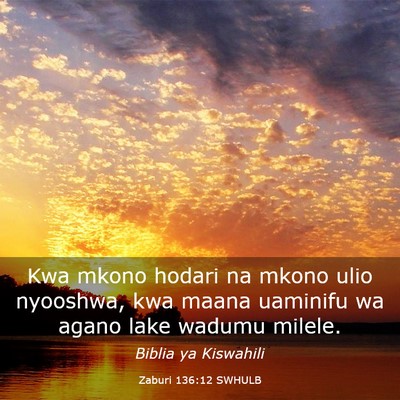 Picture 03 - Zaburi 136:12 SWHULB - Kwa mkono hodari na mkono ulio nyooshwa, kwa - Bible Verse Picture