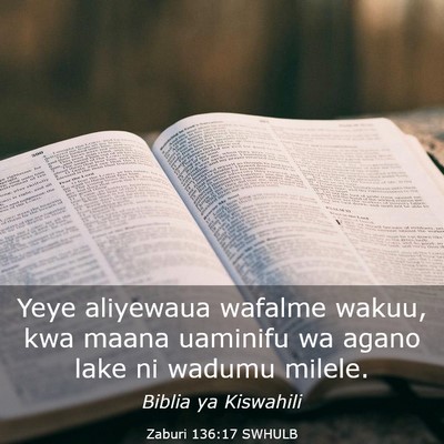 Picture 03 - Zaburi 136:17 SWHULB - Yeye aliyewaua wafalme wakuu, kwa maana uaminifu - Bible Verse Picture