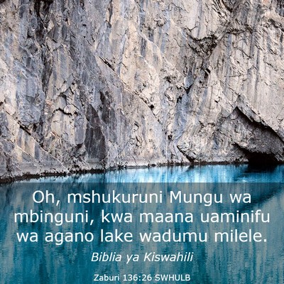 Picture 03 - Zaburi 136:26 SWHULB - Oh, mshukuruni Mungu wa mbinguni, kwa maana - Bible Verse Picture