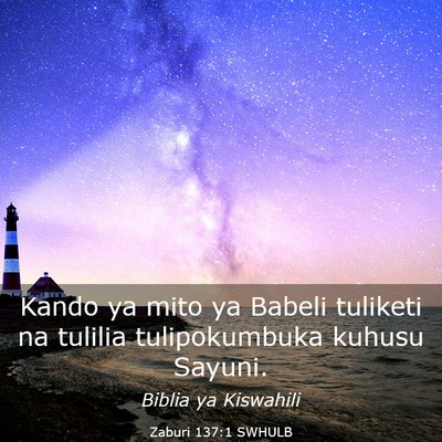 Picture 03 - Zaburi 137:1 SWHULB - Kando ya mito ya Babeli tuliketi na tulilia - Bible Verse Picture