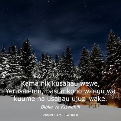 Picture 03 - Zaburi 137:5 SWHULB - Kama nikikusahau wewe, Yerusalemu, basi mkono - Bible Verse Picture