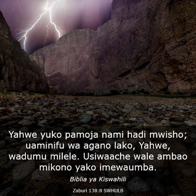 Picture 03 - Zaburi 138:8 SWHULB - Yahwe yuko pamoja nami hadi mwisho; uaminifu wa - Bible Verse Picture