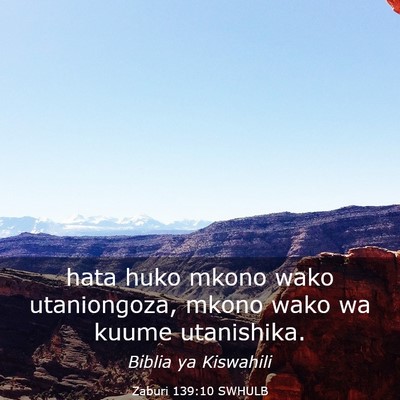 Picture 03 - Zaburi 139:10 SWHULB - hata huko mkono wako utaniongoza, mkono wako wa - Bible Verse Picture