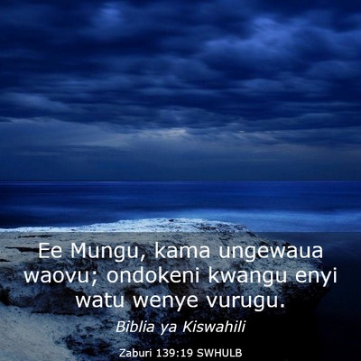 Picture 03 - Zaburi 139:19 SWHULB - Ee Mungu, kama ungewaua waovu; ondokeni kwangu - Bible Verse Picture
