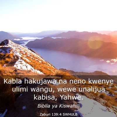 Picture 03 - Zaburi 139:4 SWHULB - Kabla hakujawa na neno kwenye ulimi wangu, wewe - Bible Verse Picture