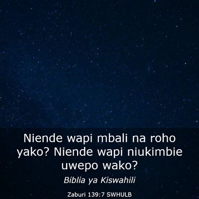 Picture 03 - Zaburi 139:7 SWHULB - Niende wapi mbali na roho yako? Niende wapi - Bible Verse Picture