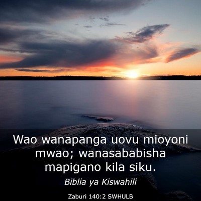 Picture 03 - Zaburi 140:2 SWHULB - Wao wanapanga uovu mioyoni mwao; wanasababisha - Bible Verse Picture
