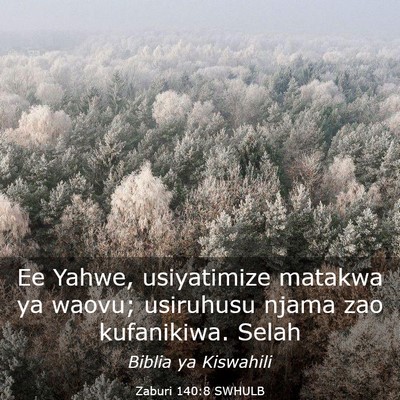 Picture 03 - Zaburi 140:8 SWHULB - Ee Yahwe, usiyatimize matakwa ya waovu; usiruhusu - Bible Verse Picture