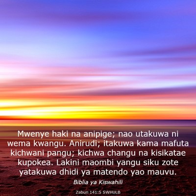 Picture 03 - Zaburi 141:5 SWHULB - Mwenye haki na anipige; nao utakuwa ni wema - Bible Verse Picture