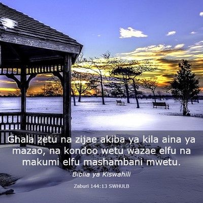 Picture 03 - Zaburi 144:13 SWHULB - Ghala zetu na zijae akiba ya kila aina ya mazao, - Bible Verse Picture