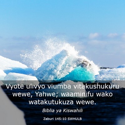 Picture 03 - Zaburi 145:10 SWHULB - Vyote ulivyo viumba vitakushukuru wewe, Yahwe; - Bible Verse Picture