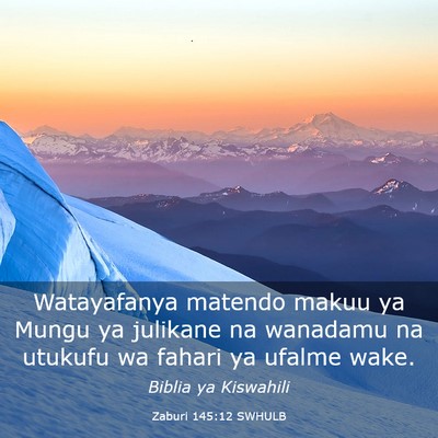 Picture 03 - Zaburi 145:12 SWHULB - Watayafanya matendo makuu ya Mungu ya julikane na - Bible Verse Picture