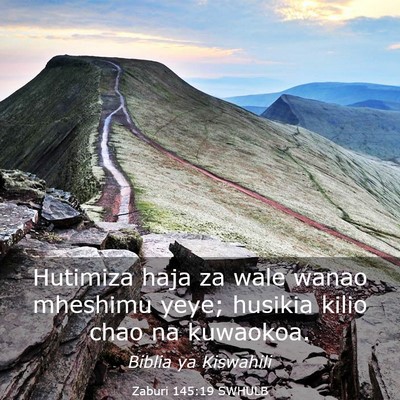 Picture 03 - Zaburi 145:19 SWHULB - Hutimiza haja za wale wanao mheshimu yeye; - Bible Verse Picture