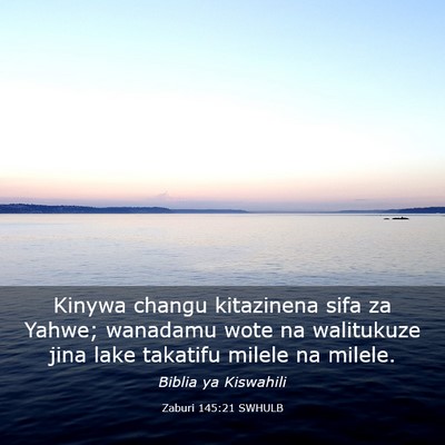 Picture 03 - Zaburi 145:21 SWHULB - Kinywa changu kitazinena sifa za Yahwe; wanadamu - Bible Verse Picture