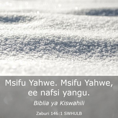 Picture 03 - Zaburi 146:1 SWHULB - Msifu Yahwe. Msifu Yahwe, ee nafsi - Bible Verse Picture