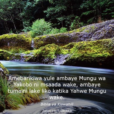 Picture 03 - Zaburi 146:5 SWHULB - Amebarikiwa yule ambaye Mungu wa Yakobo ni msaada - Bible Verse Picture