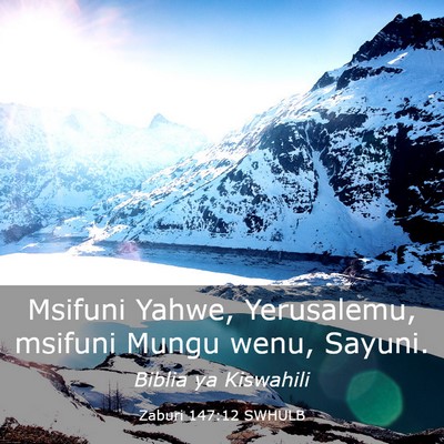 Picture 03 - Zaburi 147:12 SWHULB - Msifuni Yahwe, Yerusalemu, msifuni Mungu wenu, - Bible Verse Picture