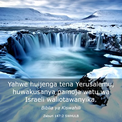 Picture 03 - Zaburi 147:2 SWHULB - Yahwe huijenga tena Yerusalemu, huwakusanya - Bible Verse Picture