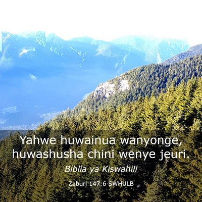 Picture 03 - Zaburi 147:6 SWHULB - Yahwe huwainua wanyonge, huwashusha chini wenye - Bible Verse Picture