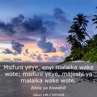 Picture 03 - Zaburi 148:2 SWHULB - Msifuni yeye, enyi malaika wake wote; msifuni - Bible Verse Picture