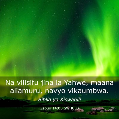 Picture 03 - Zaburi 148:5 SWHULB - Na vilisifu jina la Yahwe, maana aliamuru, navyo - Bible Verse Picture