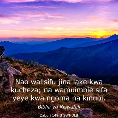 Picture 03 - Zaburi 149:3 SWHULB - Nao walisifu jina lake kwa kucheza; na wamuimbie - Bible Verse Picture