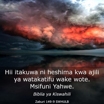 Picture 03 - Zaburi 149:9 SWHULB - Hii itakuwa ni heshima kwa ajili ya watakatifu - Bible Verse Picture