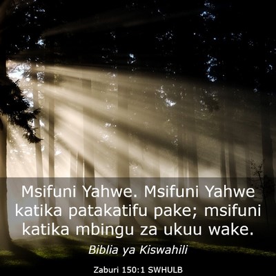 Picture 03 - Zaburi 150:1 SWHULB - Msifuni Yahwe. Msifuni Yahwe katika patakatifu - Bible Verse Picture