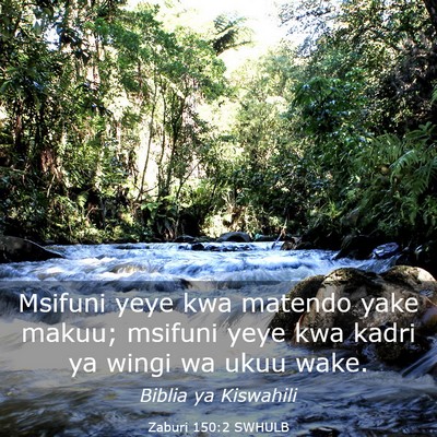 Picture 03 - Zaburi 150:2 SWHULB - Msifuni yeye kwa matendo yake makuu; msifuni yeye - Bible Verse Picture