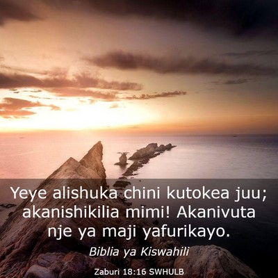 Picture 03 - Zaburi 18:16 SWHULB - Yeye alishuka chini kutokea juu; akanishikilia - Bible Verse Picture