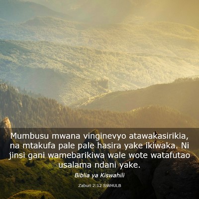 Picture 03 - Zaburi 2:12 SWHULB - Mumbusu mwana vinginevyo atawakasirikia, na - Bible Verse Picture