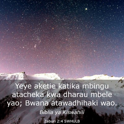 Picture 03 - Zaburi 2:4 SWHULB - Yeye aketie katika mbingu atacheka kwa dharau - Bible Verse Picture