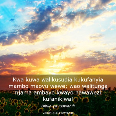 Picture 03 - Zaburi 21:11 SWHULB - Kwa kuwa walikusudia kukufanyia mambo maovu wewe; - Bible Verse Picture