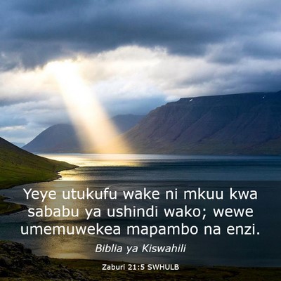 Picture 03 - Zaburi 21:5 SWHULB - Yeye utukufu wake ni mkuu kwa sababu ya ushindi - Bible Verse Picture