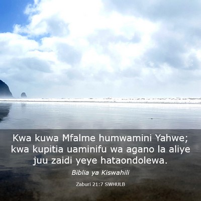 Picture 03 - Zaburi 21:7 SWHULB - Kwa kuwa Mfalme humwamini Yahwe; kwa kupitia - Bible Verse Picture