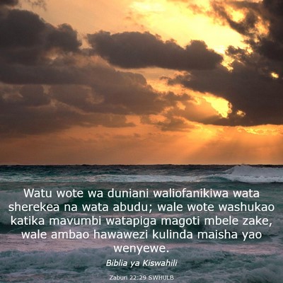 Picture 03 - Zaburi 22:29 SWHULB - Watu wote wa duniani waliofanikiwa wata sherekea - Bible Verse Picture