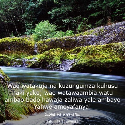 Picture 03 - Zaburi 22:31 SWHULB - Wao watakuja na kuzungumza kuhusu haki yake; wao - Bible Verse Picture