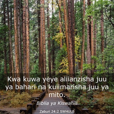 Picture 03 - Zaburi 24:2 SWHULB - Kwa kuwa yeye aliianzisha juu ya bahari na - Bible Verse Picture