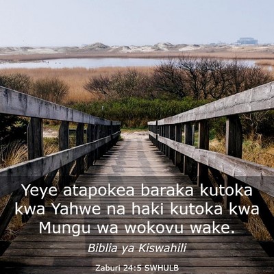 Picture 03 - Zaburi 24:5 SWHULB - Yeye atapokea baraka kutoka kwa Yahwe na haki - Bible Verse Picture