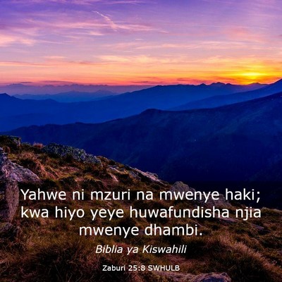 Picture 03 - Zaburi 25:8 SWHULB - Yahwe ni mzuri na mwenye haki; kwa hiyo yeye - Bible Verse Picture