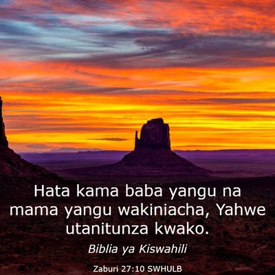 Picture 03 - Zaburi 27:10 SWHULB - Hata kama baba yangu na mama yangu wakiniacha, - Bible Verse Picture