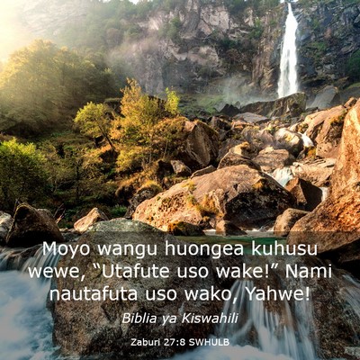 Picture 03 - Zaburi 27:8 SWHULB - Moyo wangu huongea kuhusu wewe, “Utafute uso - Bible Verse Picture