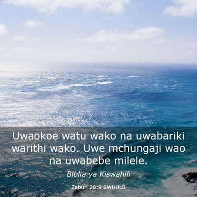 Picture 03 - Zaburi 28:9 SWHULB - Uwaokoe watu wako na uwabariki warithi wako. Uwe - Bible Verse Picture