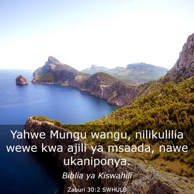 Picture 03 - Zaburi 30:2 SWHULB - Yahwe Mungu wangu, nilikulilia wewe kwa ajili ya - Bible Verse Picture