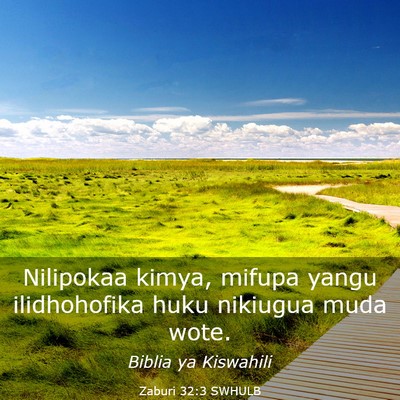 Picture 03 - Zaburi 32:3 SWHULB - Nilipokaa kimya, mifupa yangu ilidhohofika huku - Bible Verse Picture