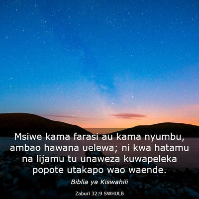 Picture 03 - Zaburi 32:9 SWHULB - Msiwe kama farasi au kama nyumbu, ambao hawana - Bible Verse Picture