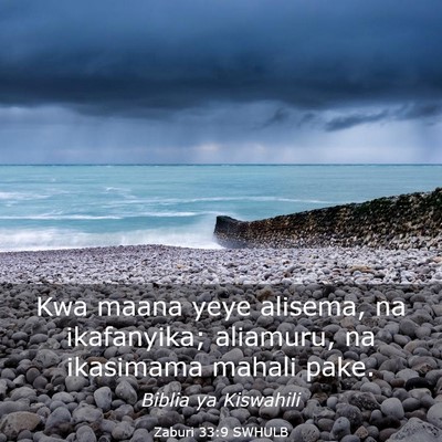 Picture 03 - Zaburi 33:9 SWHULB - Kwa maana yeye alisema, na ikafanyika; aliamuru, - Bible Verse Picture
