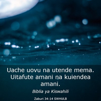 Picture 03 - Zaburi 34:14 SWHULB - Uache uovu na utende mema. Uitafute amani na - Bible Verse Picture